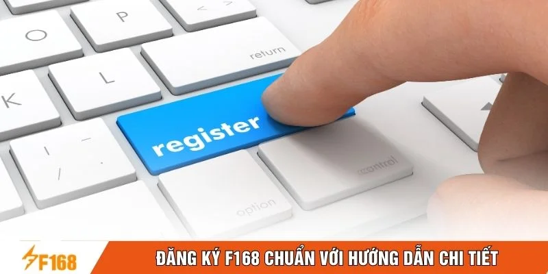 Đăng ký F168 chuẩn với hướng dẫn chi tiết