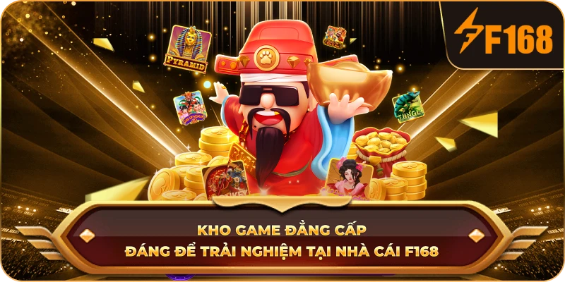 Kho game đẳng cấp đáng để trải nghiệm tại nhà cái F168