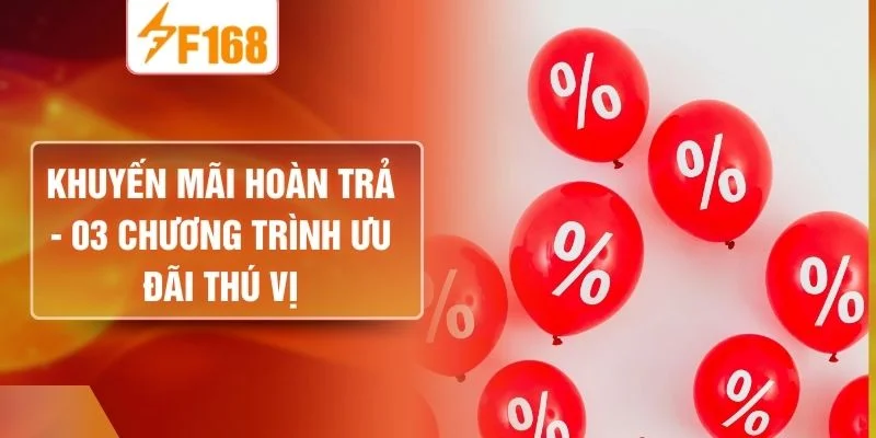 Khuyến Mãi Hoàn Trả - 03 Chương Trình Ưu Đãi Thú Vị