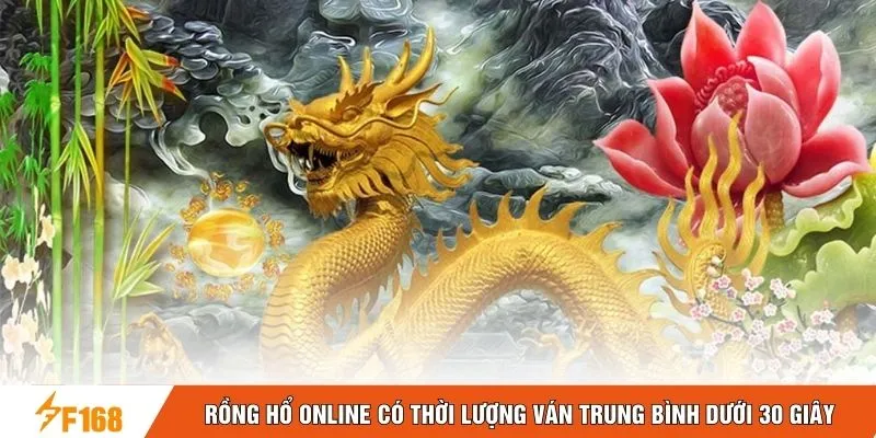 Rồng hổ online có thời lượng ván trung bình dưới 30 giây